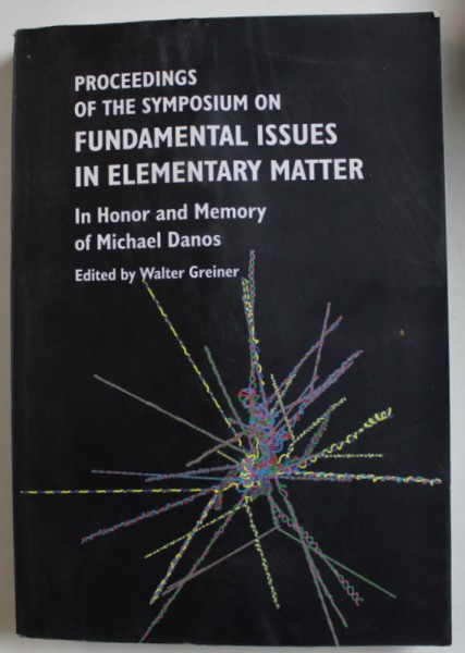 PROCEEDINGS OF THE SYMPOSIUM ON FUNDAMENTAL ISSUES IN ELEMENTARY MATTER , IN HONOR AND MEMORY OF MICHAEL DANOS , edited by WALTER GREINER , 2001 , PRE