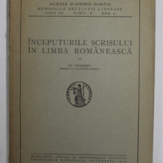 INCEPUTURILE SCRISULUI IN LIMBA ROMANEASCA de ST. CIOBANU , 1941 , PREZINTA SUBLINIERI *, DEDICATIE *