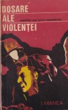 Ion Manea - Dosare ale violentei. Realitati ale lumii capitaliste