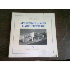 APPRENDRE A VOIR L&#039;ARCHITECTURE - BRUNO ZEVI (CARTE IN LIMBA FRANCEZA)