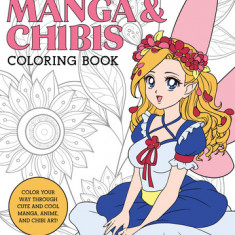 Manga & Chibis Coloring Book: Color Your Way Through Cute and Cool Manga, Anime, and Chibi Art!