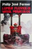 Lumea fluviului. Vasul miraculos - Philip Jose Farmer - Carte SF Beletristica