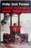 Lumea fluviului. Vasul miraculos - Philip Jose Farmer - Carte SF Beletristica