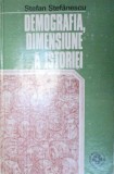 STEFAN STEFANESCU - DEMOGRAFIA, DIMENSIUNE A ISTORIEI {ED FACLA 1997,171 PAG, COPERTI CARTONATE]