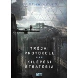 Tr&oacute;jai protokoll / Kil&eacute;p&eacute;si strat&eacute;gia - Az &Ouml;ld&ouml;klő napl&oacute;k 3-4. - Martha Wells