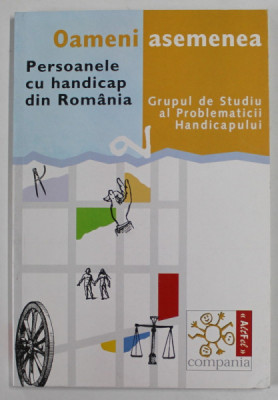 OAMENI ASEMENEA , PERSOANELE CU HANDICAP DIN ROMANIA de GRUPUL DE STUDIU AL PROBLEMATICII HANDICAPULUI , 2001 foto