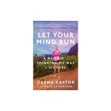 Let Your Mind Run: A Memoir of Thinking My Way to Victory