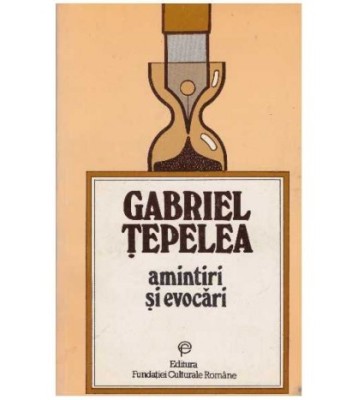 Gabriel Tepelea - Amintiri si evocari - 127164 foto