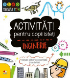 Activitati pentru copii isteti. Inginerie |, Litera