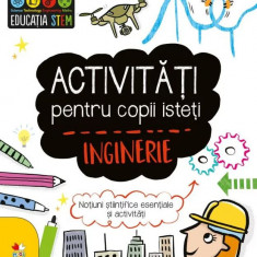 Activitati pentru copii isteti. Inginerie |