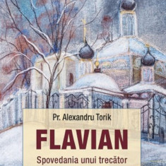 Flavian. Vol.4 Spovedania Unui Trecator , Alexandru Torik - Editura Sophia