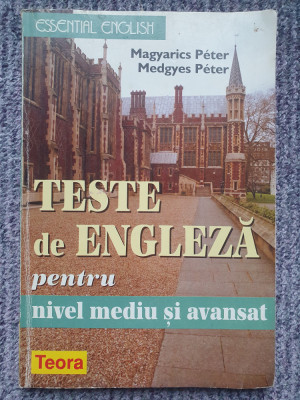 TESTE DE ENGLEZA PENTRU NIVEL MEDIU SI AVANSAT, MAGYARICS PETER, 1999, 151 pag foto