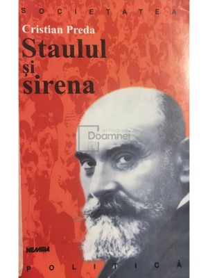 Cristian Preda - Staulul si sirena. Dilemele unui marxist roman (Editia: 2002) foto