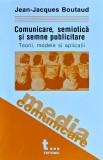 Cumpara ieftin Comunicare, semiotica si semne publicitare. Teorii, modele si aplicatii - 2004 - Jean-Jacques Boutaud (C320)