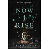 Now I Rise - Felemelked&eacute;s - A h&oacute;d&iacute;t&oacute; legend&aacute;ja 2. - Kiersten White