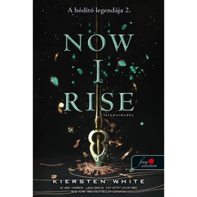 Now I Rise - Felemelked&amp;eacute;s - A h&amp;oacute;d&amp;iacute;t&amp;oacute; legend&amp;aacute;ja 2. - Kiersten White foto