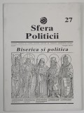 SFERA POLITICII , REVISTA LUNARA DE STIINTA POLITICE , ANUL IV , NUMARUL 27 , BISERICA SI POLITICA , 1993