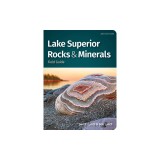 Lake Superior Rocks &amp; Minerals: A Field Guide to the Lake Superior Area