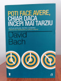 David Bach, Poți face avere chiar dacă &icirc;ncepi mai t&acirc;rziu