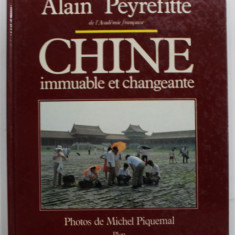 CHINE IMMUABLE ET CHANGEANTE par ALAIN PEYREFITTE , photos de MICHEL PIQUEMAL , 1984