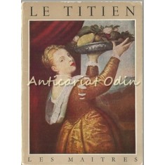 Le Titien 1477-1576 - Rene Huyghe