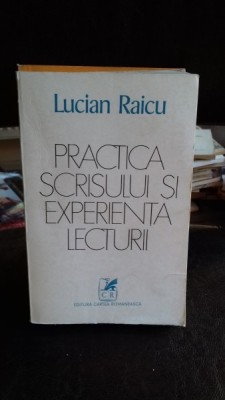 PRACTICA SCRISULUI SI EXPERIENTA LECTURII - LUCIAN RAICU foto