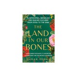 The Land in Our Bones: Plantcestral Herbalism and Healing Cultures from Syria to the Sinai--Earth-Based Pathways to Ancestral Stewardship and