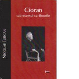 Cioran sau excesul ca filosofie - Nicolae Turcan