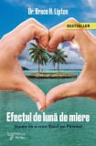 Cumpara ieftin Efectul De Luna De Miere ,Bruce H. Lipton - Editura For You