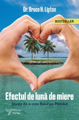 Efectul De Luna De Miere ,Bruce H. Lipton - Editura For You foto