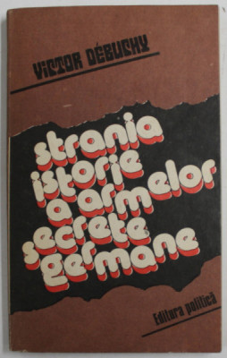 STRANIA ISTORIE A ARMELOR SECRETE GERMANE de VICTOR DEBUCHY , 1983 foto