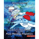 Luna-Betiluna si Dora-Minodora in tara lui Peste-Mamaliga-Prapadeste - Smigelschi Anamaria, Editura Paralela 45