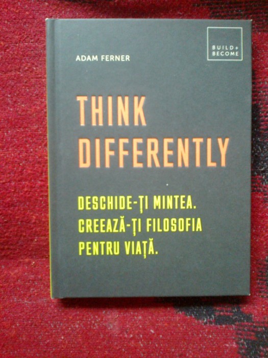 e1 Think Differently. Deschide-ti mintea. Creeaza-ti filosofia pentru viata noua