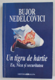 UN TIGRU DE HARTIE , EU , NICA SI SECURITATEA de BUJOR NEDELCOVICI , ESEU , 2003 , DEDICATIE *