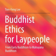 Buddhist Ethics for Laypeople: From Early Buddhism to Mahayana Buddhism