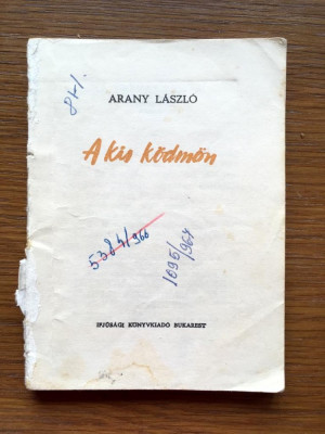 Arany L&amp;aacute;szl&amp;oacute;, A ​kis k&amp;ouml;dm&amp;ouml;n, 1964 Bukarest, 80 pag, format mic, lipsa coperta 1 foto