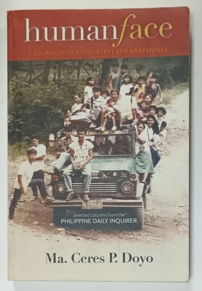 HUMAN FACE , A JOURNALIST &#039;S ENCOUNTERS AND AWAKENINGS by MA. CERES P. DOYO , 2013