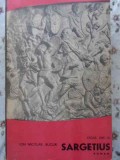 Sargetius Ciclul Dac III - Ion Nicolae Bucur, Editura Eminescu 1976, Roman