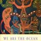 We Are the Ocean: Selected Works
