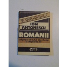 ROMANII,ORIGINEA,TRECUTUL,SACRIFICILE SI DREPTURILE LOR-ION ANTONESCU 1990