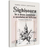 Sighisoara in a doua jumatate a secolului al 19-lea - Rares Sorin Sopterean