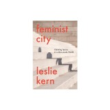 Feminist City: Claiming Space in a Man-Made World