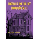 Hogyan &eacute;lj&uuml;nk t&uacute;l egy horrort&ouml;rt&eacute;netet - Mallory Arnold