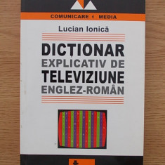 DICTIONAR EXPLICATIV DE TELEVIZIUNE ENGLEZ-ROMAN-LUCIAN IONICA-R6B