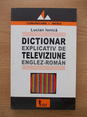 DICTIONAR EXPLICATIV DE TELEVIZIUNE ENGLEZ-ROMAN-LUCIAN IONICA-R6B foto