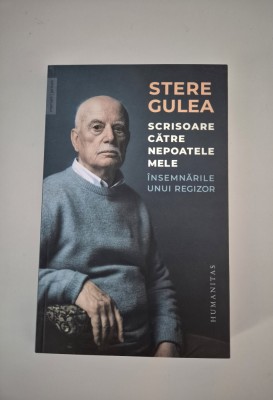 Stere Gulea Scrisoare catre nepoatele mele / Insemnarile unui regizor foto