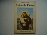 Anton de Padova. Viata si secretul sau - Fernand Lequenne, 1992, Alta editura