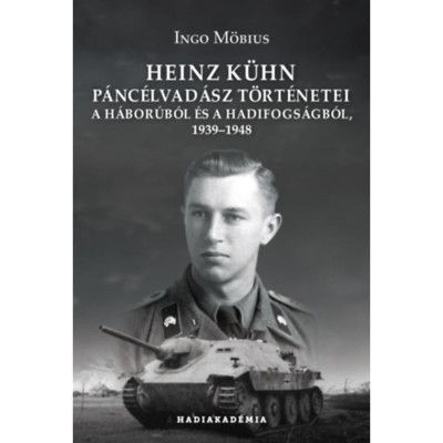 Heinz K&amp;uuml;hn p&amp;aacute;nc&amp;eacute;lvad&amp;aacute;sz t&amp;ouml;rt&amp;eacute;netei - A h&amp;aacute;bor&amp;uacute;b&amp;oacute;l &amp;eacute;s a hadifogs&amp;aacute;gb&amp;oacute;l, 1939-1948 - Ingo M&amp;ouml;bius foto