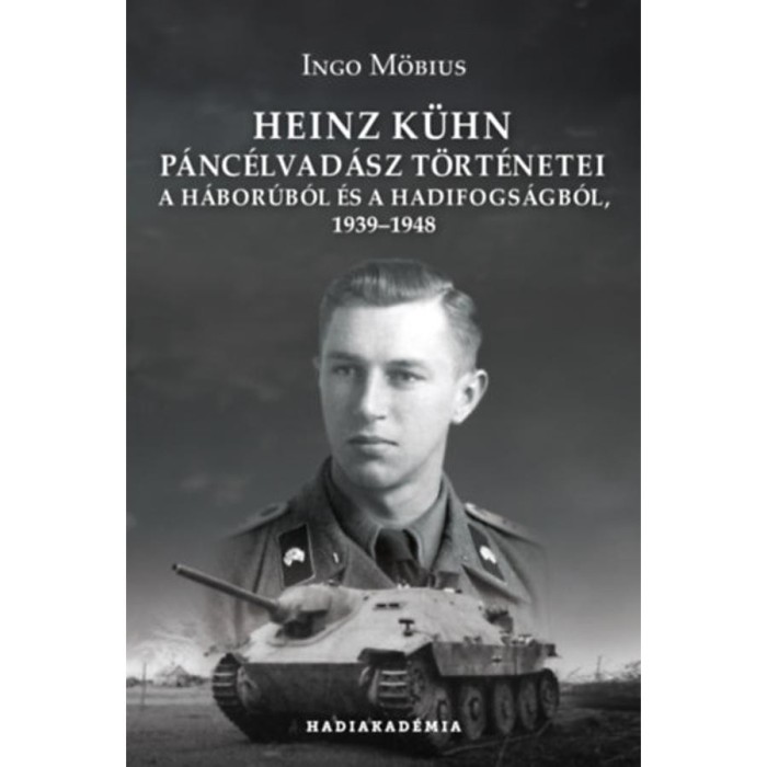 Heinz K&uuml;hn p&aacute;nc&eacute;lvad&aacute;sz t&ouml;rt&eacute;netei - A h&aacute;bor&uacute;b&oacute;l &eacute;s a hadifogs&aacute;gb&oacute;l, 1939-1948 - Ingo M&ouml;bius
