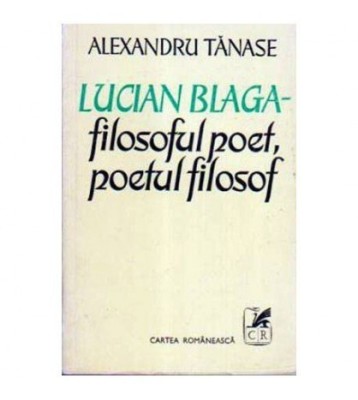 Alexandru Tanase - Lucian Blaga - filosoful poet, poetul filosof - foto